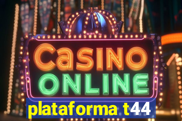 plataforma t44